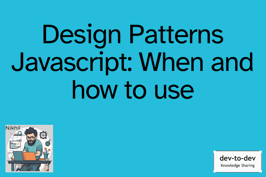Design Patterns Javascript: When and how to use