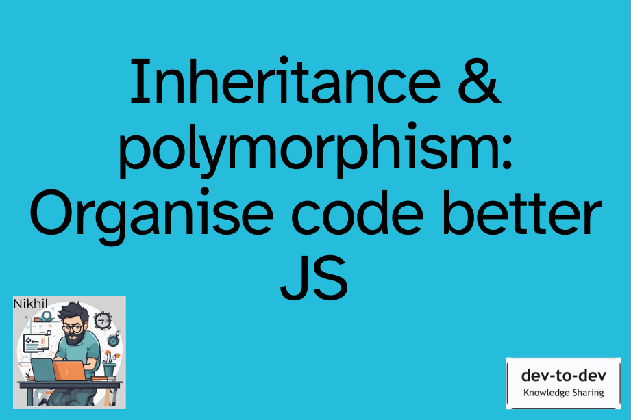Inheritance & polymorphism: Organise code better Javascript