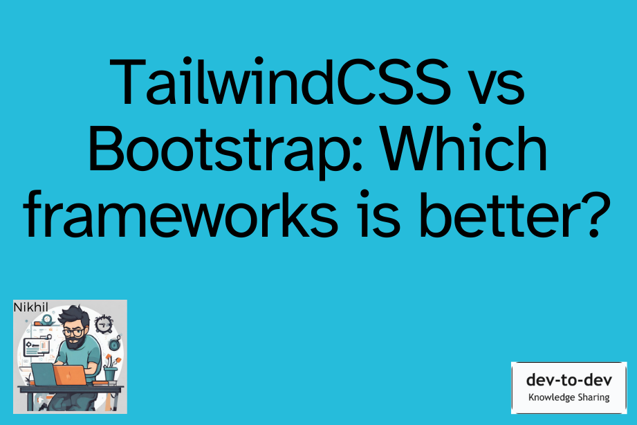 TailwindCSS vs Bootstrap: Which frameworks is better?